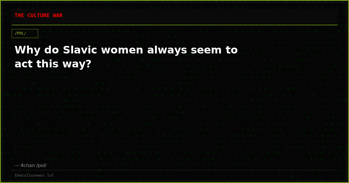 Why do Slavic women always seem to act this way?