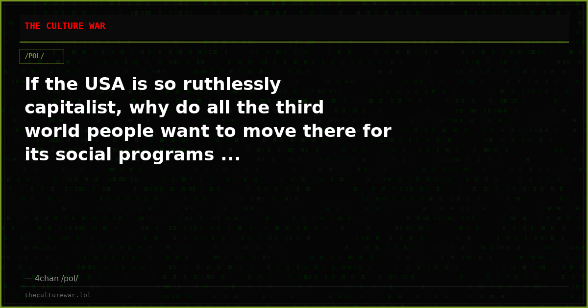 If the USA is so ruthlessly capitalist, why do all the third world people want to move there for its social programs ...