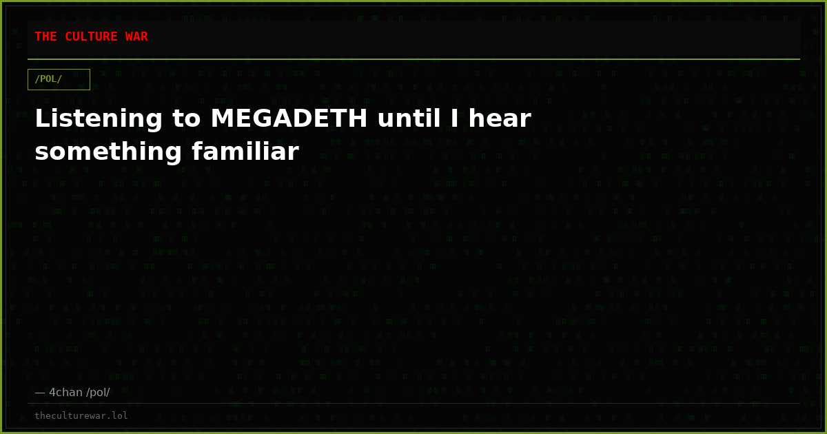Listening to MEGADETH until I hear something familiar
