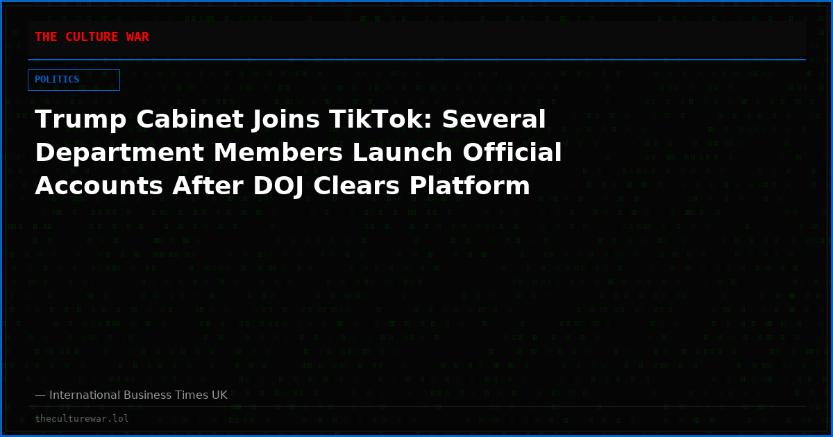 Trump Cabinet Joins TikTok: Several Department Members Launch Official Accounts After DOJ Clears Platform