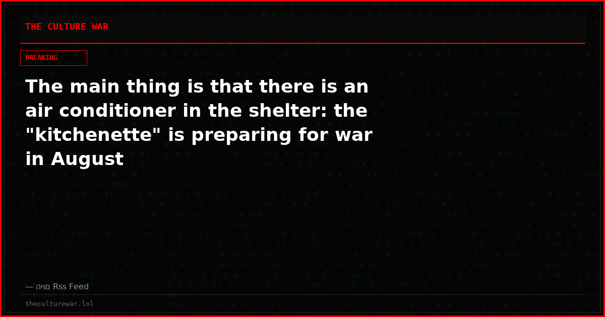 The main thing is that there is an air conditioner in the shelter: the "kitchenette" is preparing for war in August