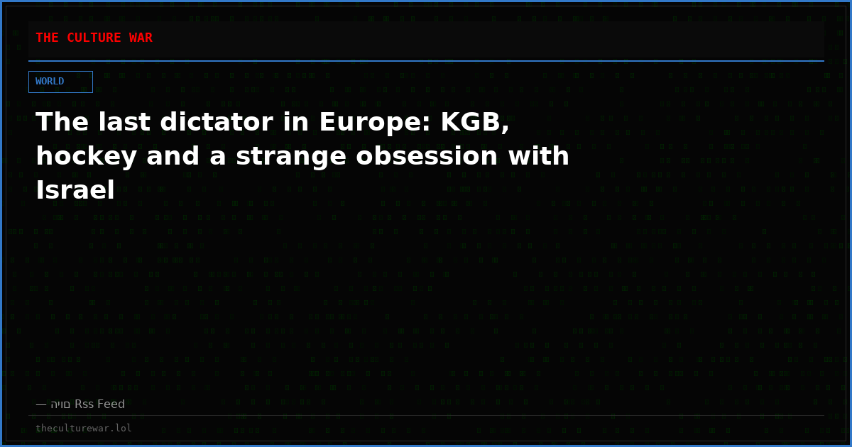 The last dictator in Europe: KGB, hockey and a strange obsession with Israel