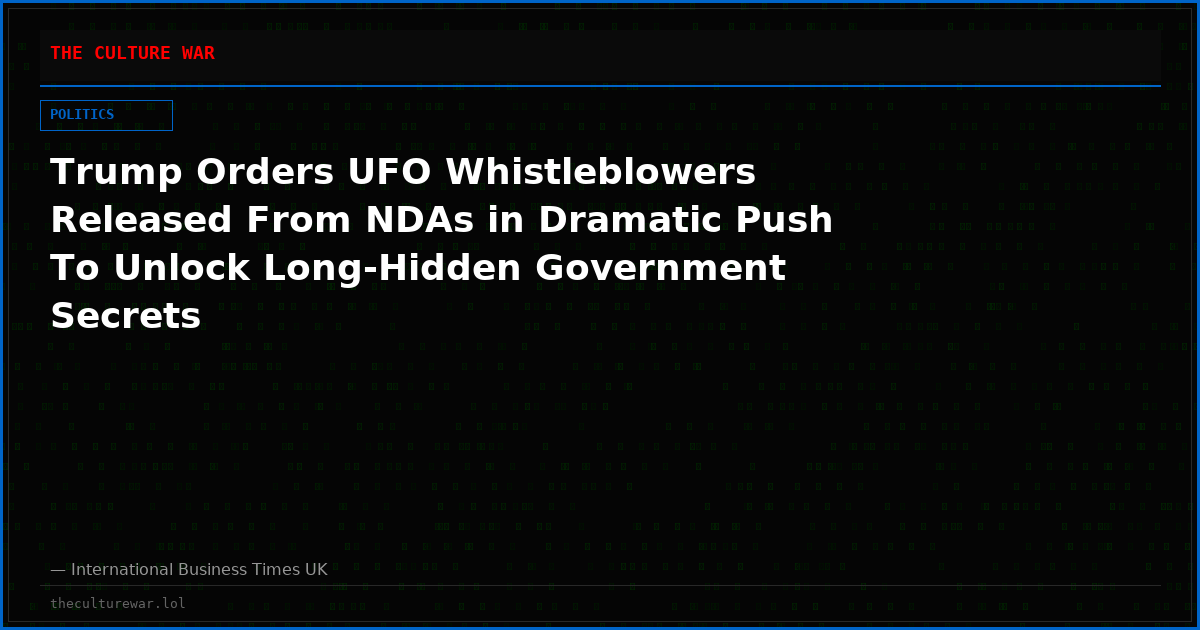 Trump Orders UFO Whistleblowers Released From NDAs in Dramatic Push To Unlock Long-Hidden Government Secrets