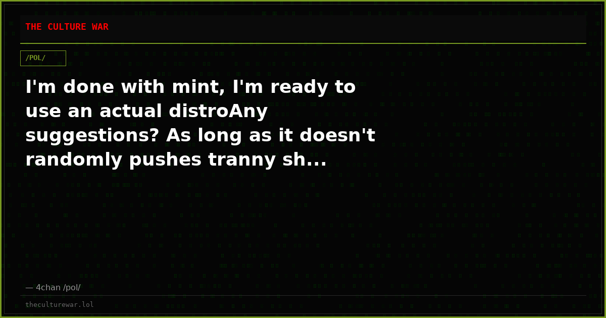 I'm done with mint, I'm ready to use an actual distroAny suggestions? As long as it doesn't randomly pushes tranny sh...