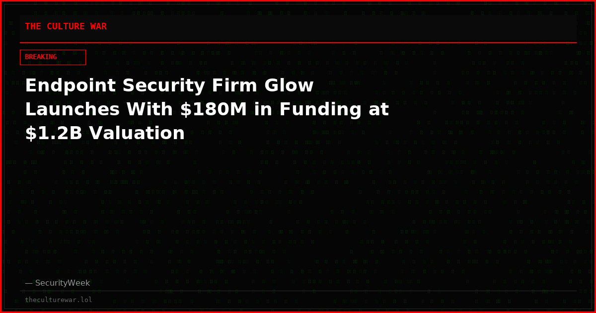 Endpoint Security Firm Glow Launches With $180M in Funding at $1.2B Valuation