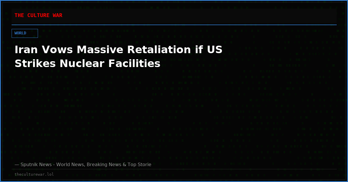 Iran Vows Massive Retaliation if US Strikes Nuclear Facilities