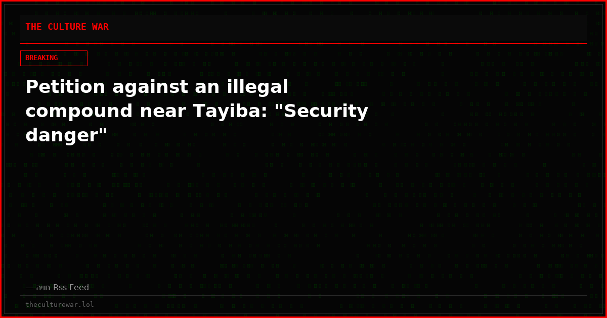 Petition against an illegal compound near Tayiba: "Security danger"