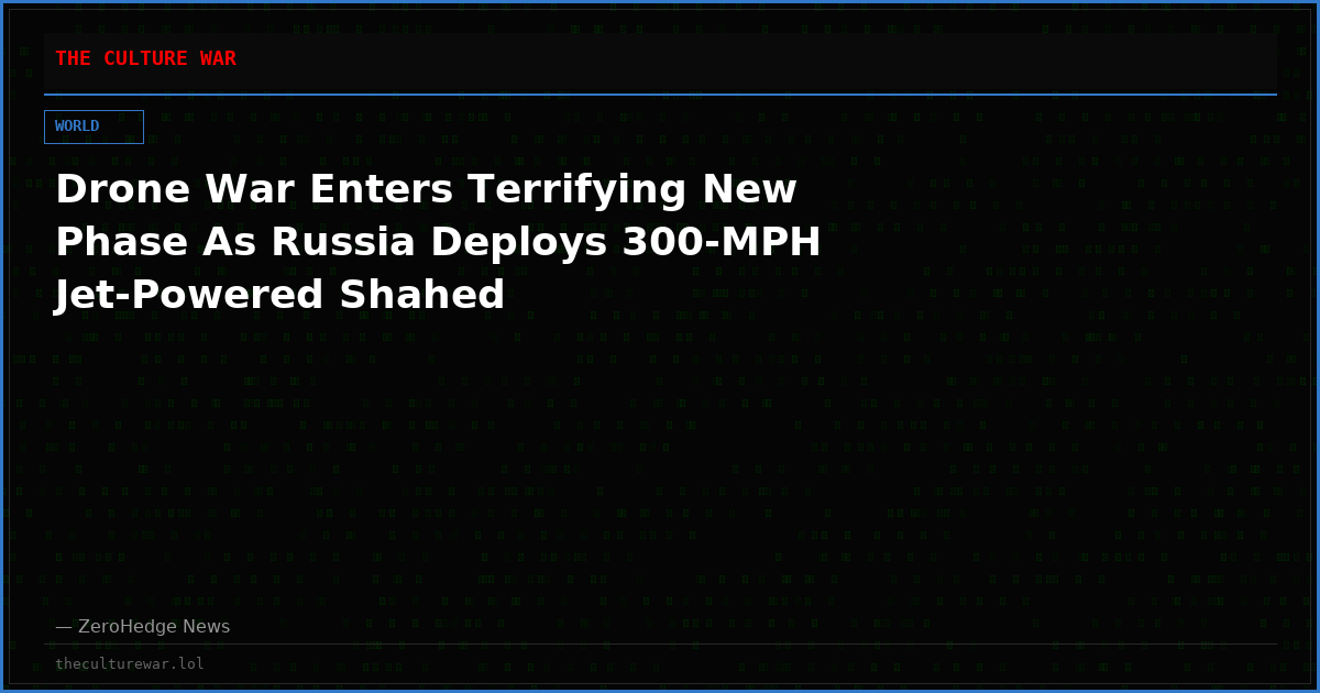Drone War Enters Terrifying New Phase As Russia Deploys 300-MPH Jet-Powered Shahed
