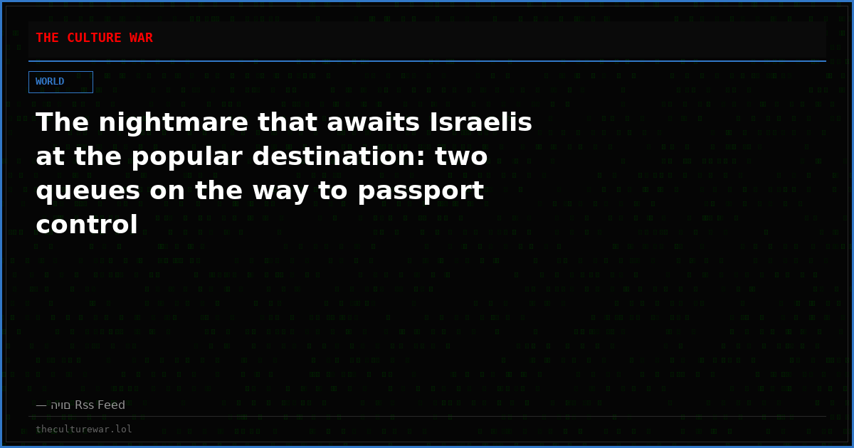 The nightmare that awaits Israelis at the popular destination: two queues on the way to passport control