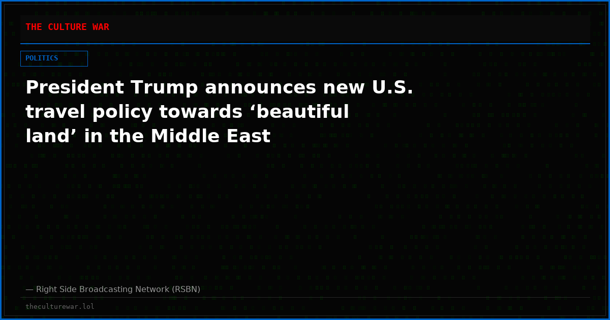 President Trump announces new U.S. travel policy towards ‘beautiful land’ in the Middle East