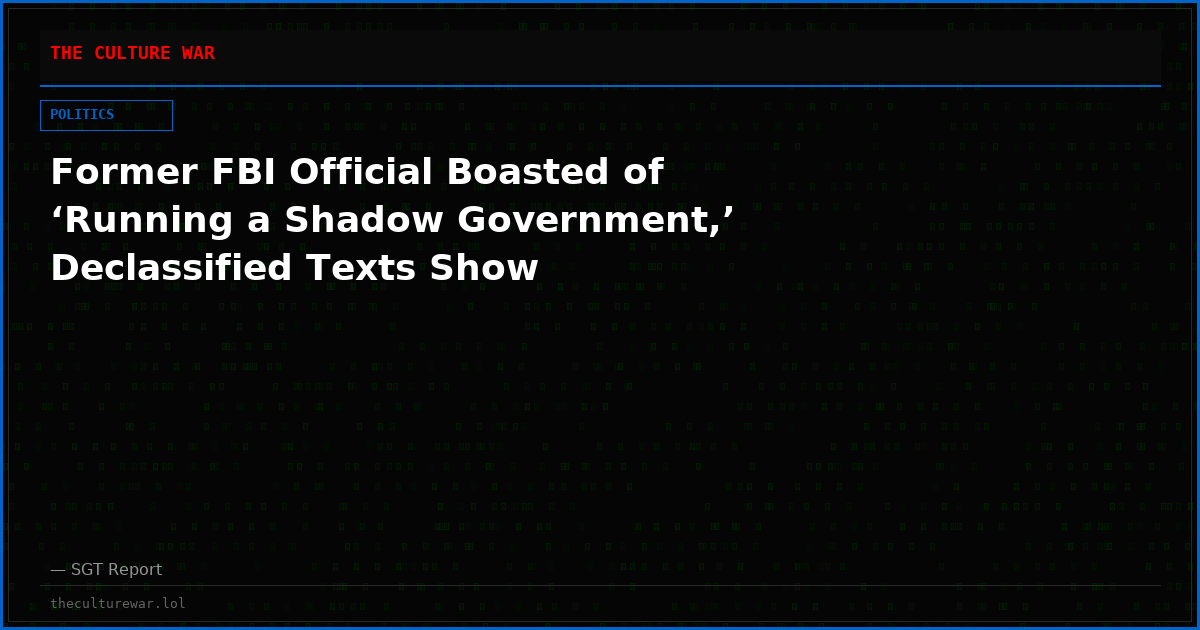 Former FBI Official Boasted of ‘Running a Shadow Government,’ Declassified Texts Show