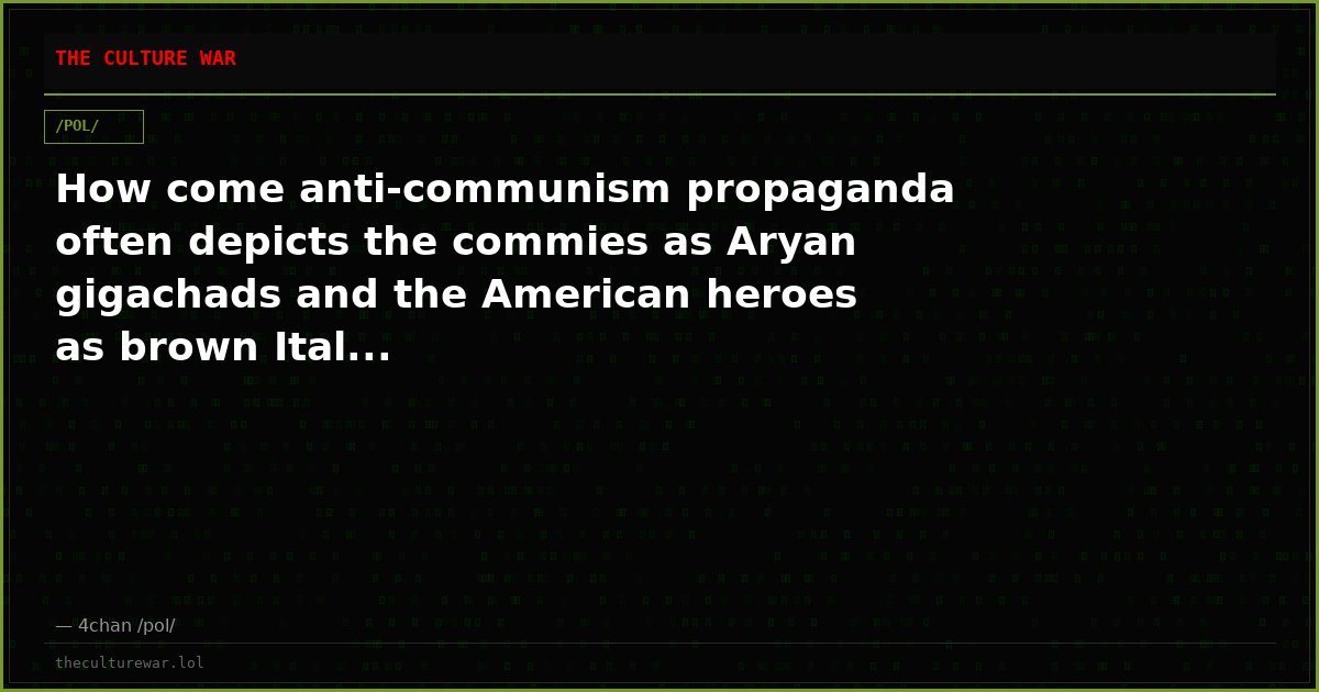 How come anti-communism propaganda often depicts the commies as Aryan gigachads and the American heroes as brown Ital...