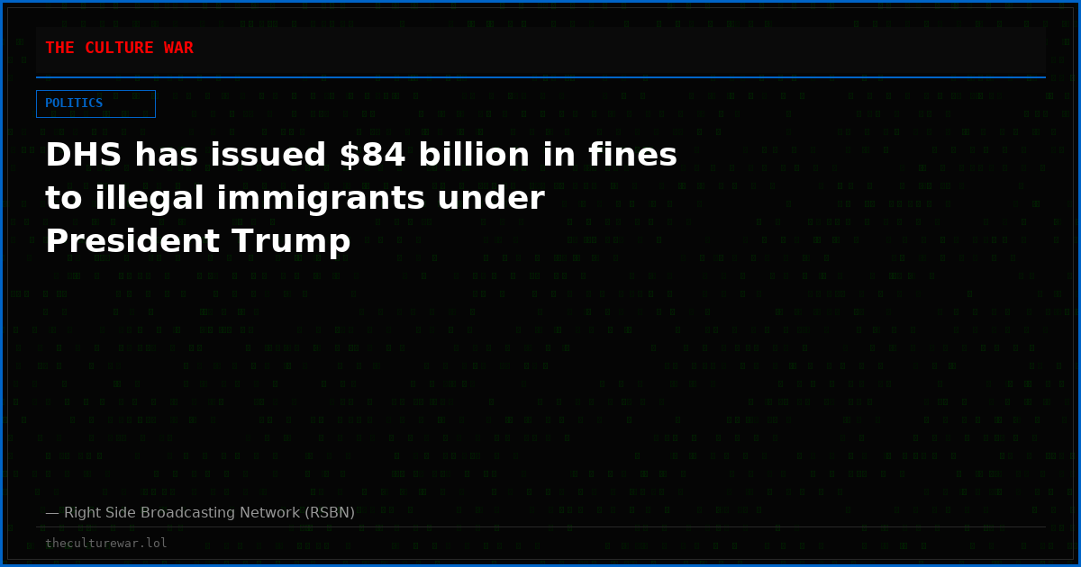 DHS has issued $84 billion in fines to illegal immigrants under President Trump