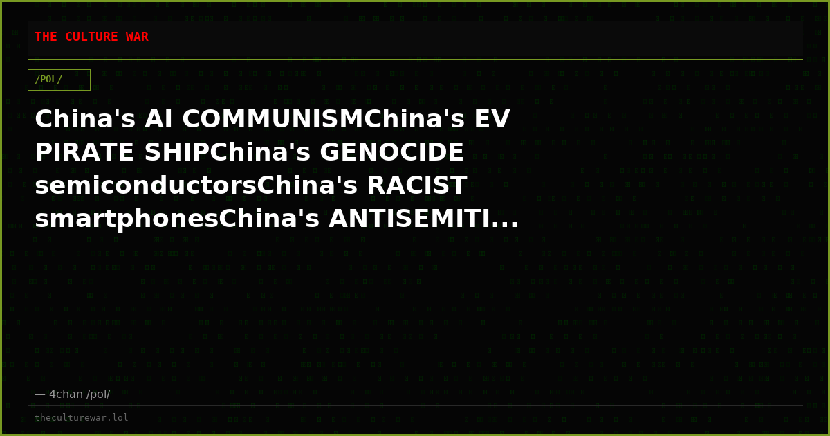 China's AI COMMUNISMChina's EV PIRATE SHIPChina's GENOCIDE semiconductorsChina's RACIST smartphonesChina's ANTISEMITI...