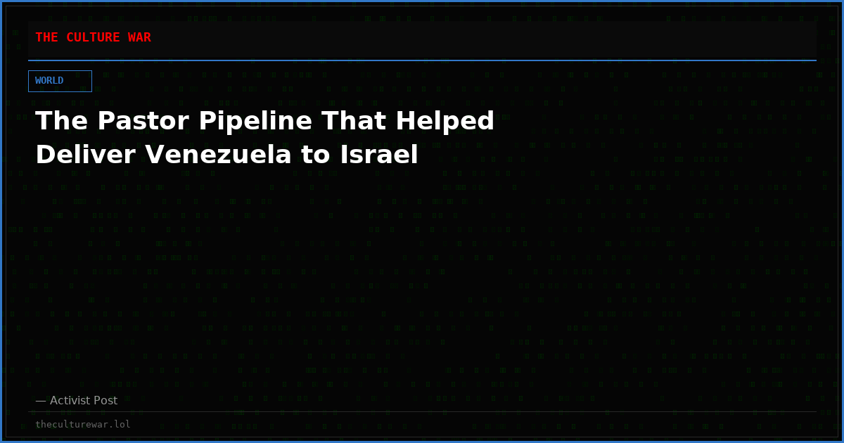 The Pastor Pipeline That Helped Deliver Venezuela to Israel