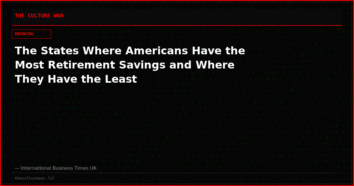 The States Where Americans Have the Most Retirement Savings and Where They Have the Least