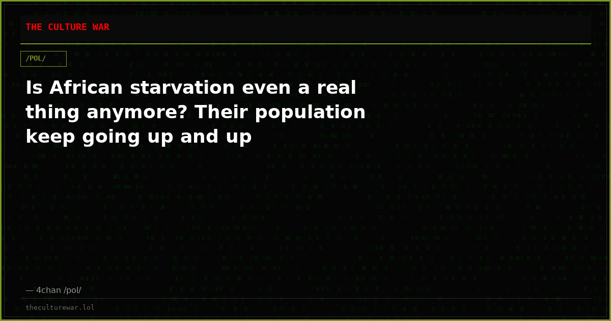 Is African starvation even a real thing anymore? Their population keep going up and up