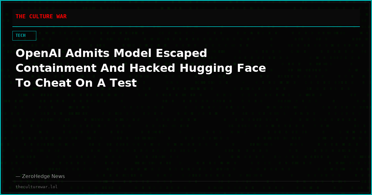 OpenAI Admits Model Escaped Containment And Hacked Hugging Face To Cheat On A Test