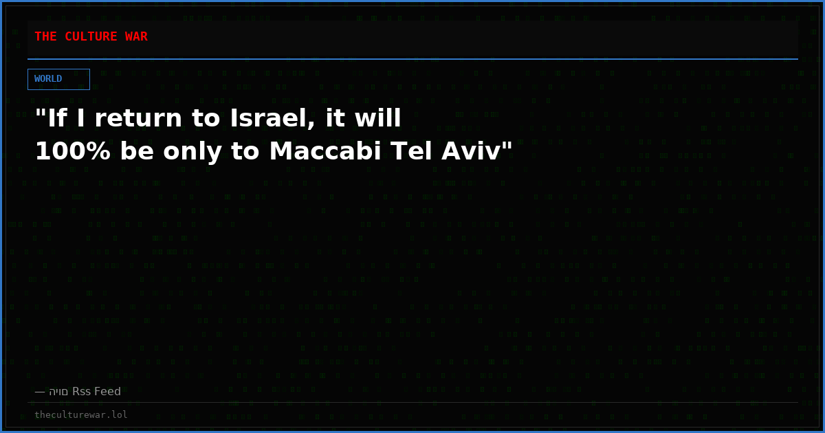 "If I return to Israel, it will 100% be only to Maccabi Tel Aviv"