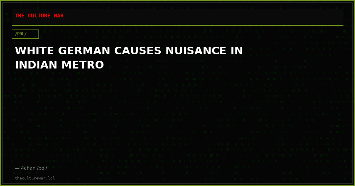 WHITE GERMAN CAUSES NUISANCE IN INDIAN METRO