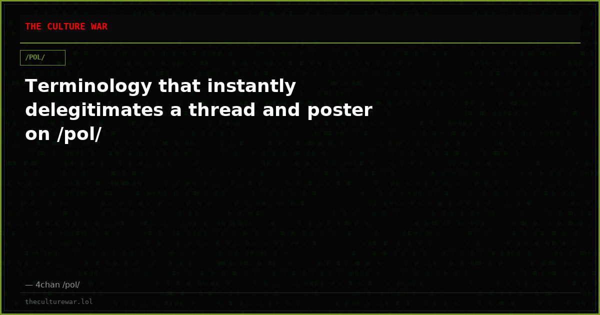 Terminology that instantly delegitimates a thread and poster on /pol/