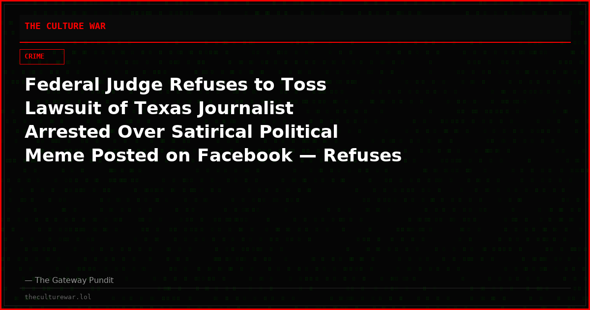 Federal Judge Refuses to Toss Lawsuit of Texas Journalist Arrested Over Satirical Political Meme Posted on Facebook — Refuses to Grant Officials Qualified Immunity