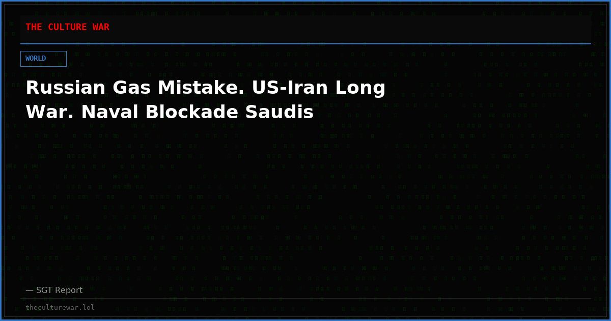 Russian Gas Mistake. US-Iran Long War. Naval Blockade Saudis