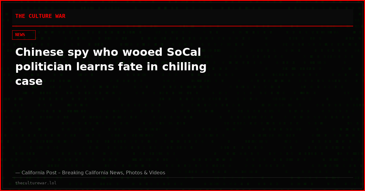 Chinese spy who wooed SoCal politician learns fate in chilling case