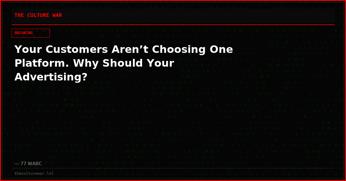 Your Customers Aren’t Choosing One Platform. Why Should Your Advertising?