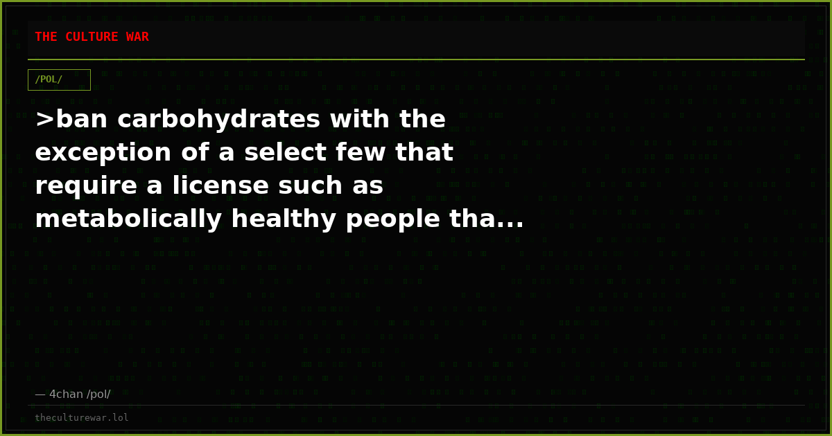 >ban carbohydrates with the exception of a select few that require a license such as metabolically healthy people tha...