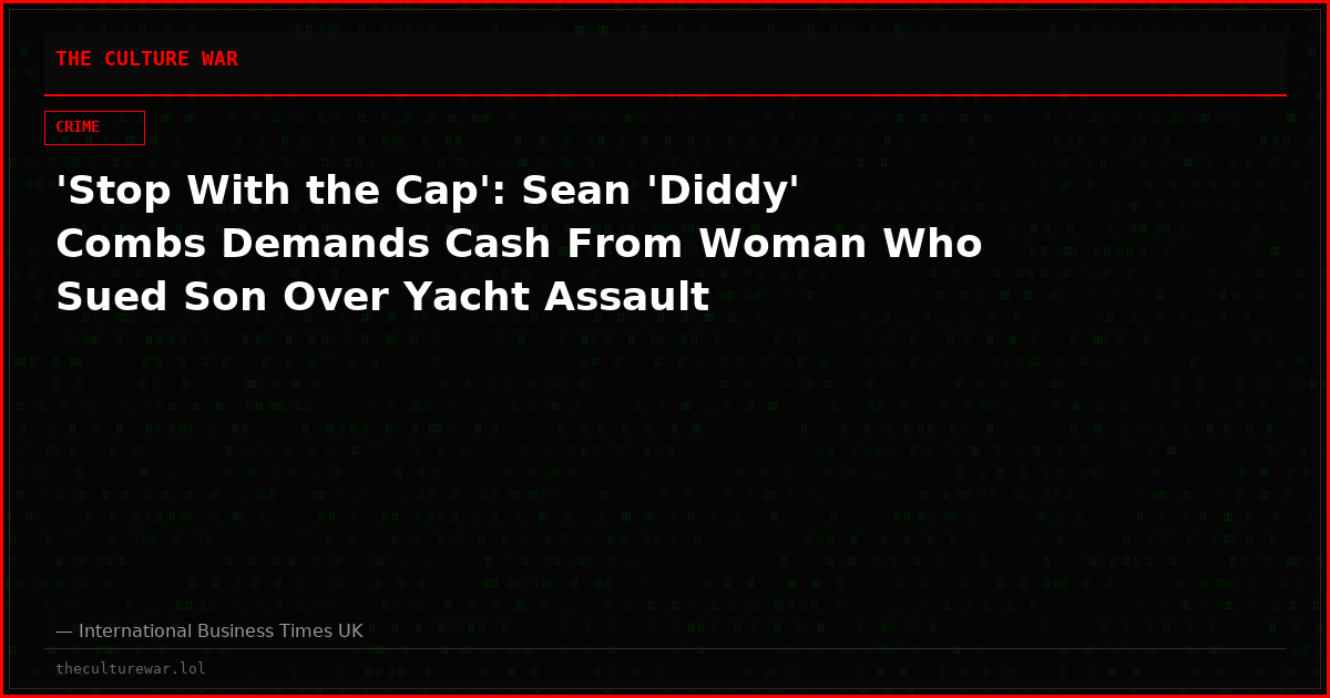 'Stop With the Cap': Sean 'Diddy' Combs Demands Cash From Woman Who Sued Son Over Yacht Assault
