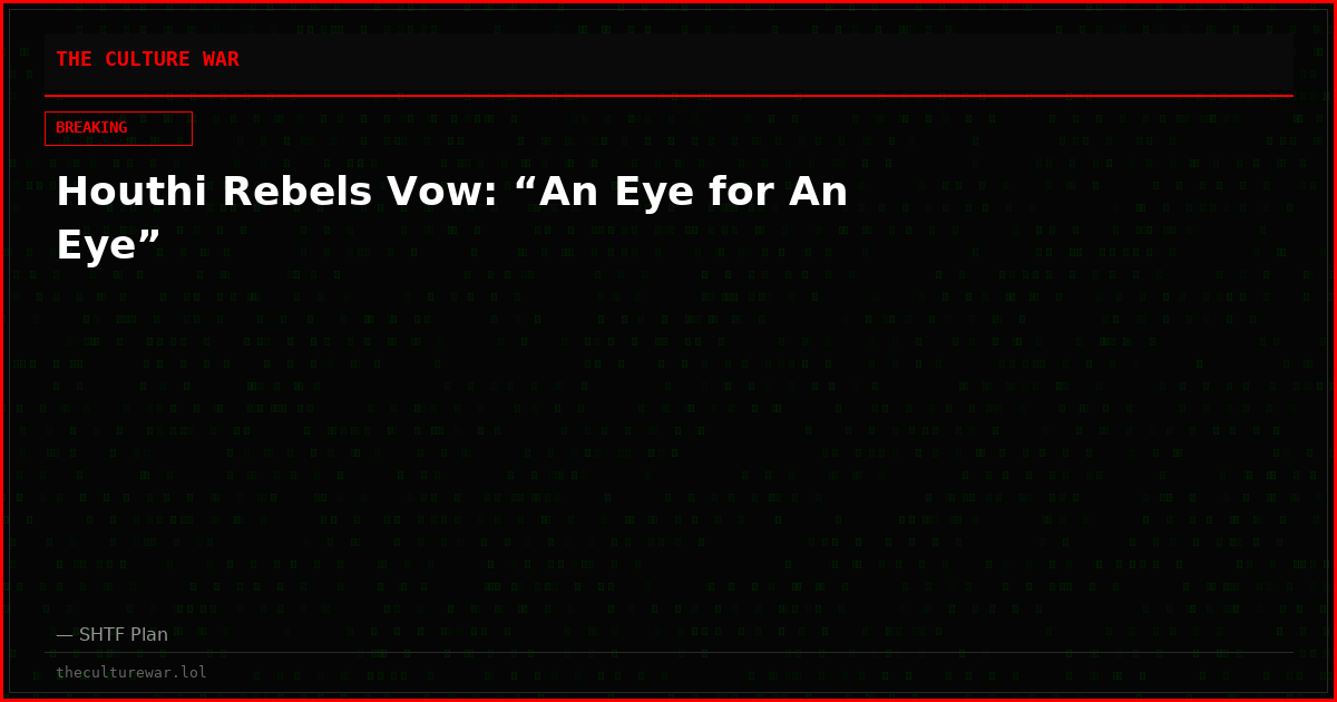Houthi Rebels Vow: “An Eye for An Eye”