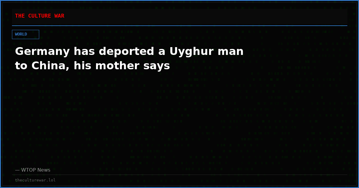 Germany has deported a Uyghur man to China, his mother says