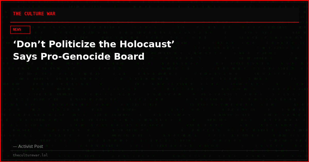 ‘Don’t Politicize the Holocaust’ Says Pro-Genocide Board
