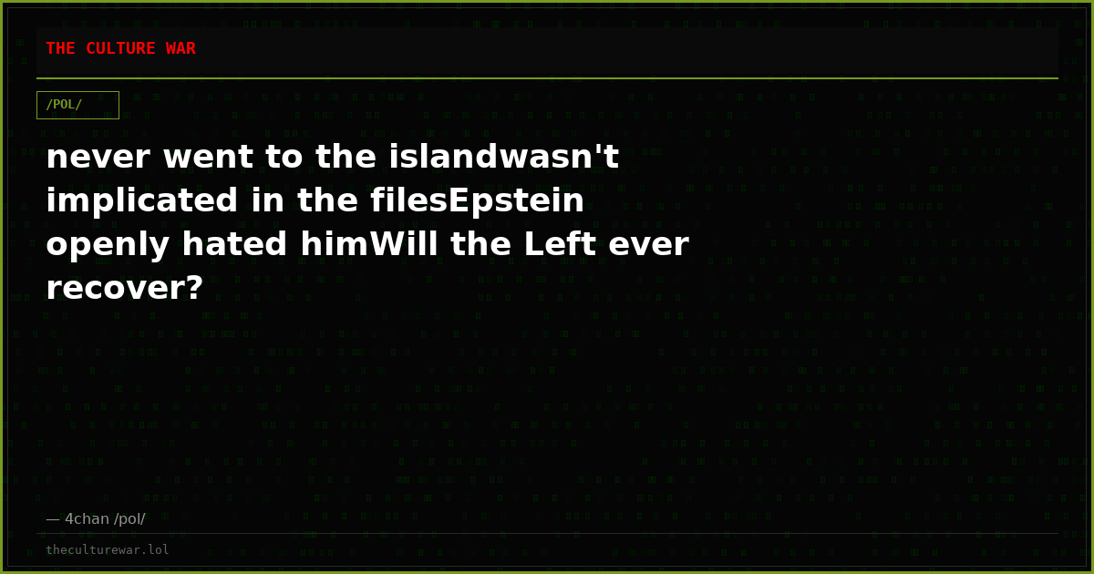 never went to the islandwasn't implicated in the filesEpstein openly hated himWill the Left ever recover?