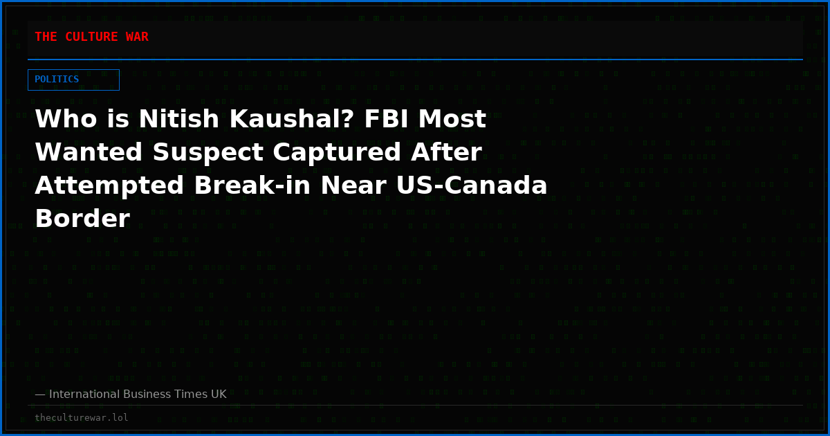 Who is Nitish Kaushal? FBI Most Wanted Suspect Captured After Attempted Break-in Near US-Canada Border