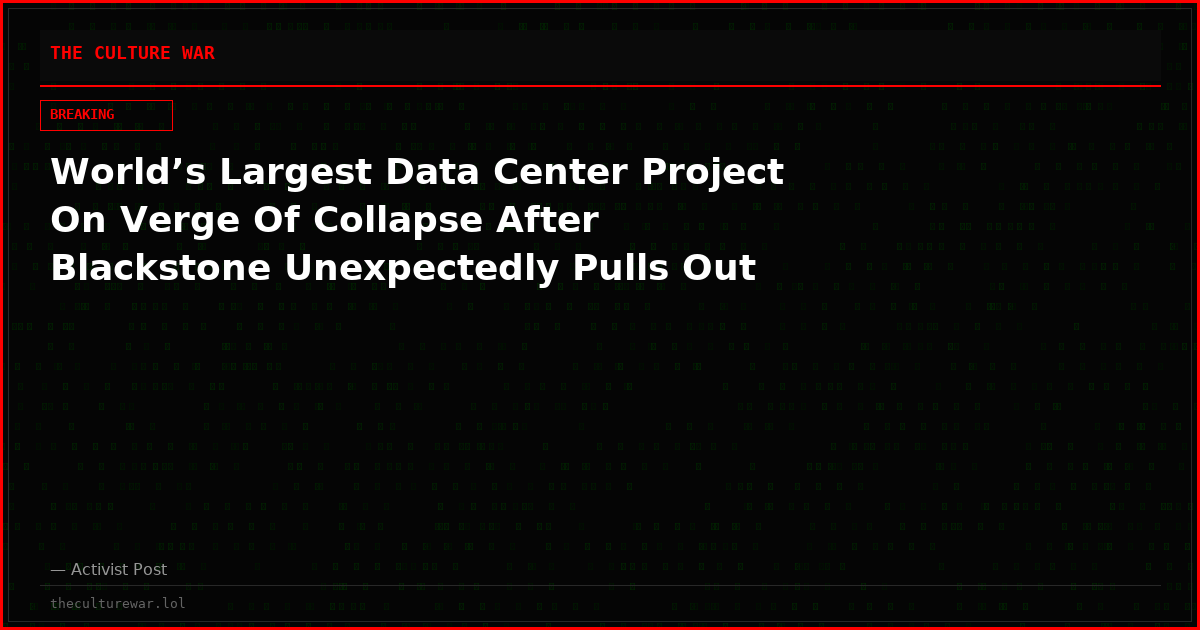 World’s Largest Data Center Project On Verge Of Collapse After Blackstone Unexpectedly Pulls Out