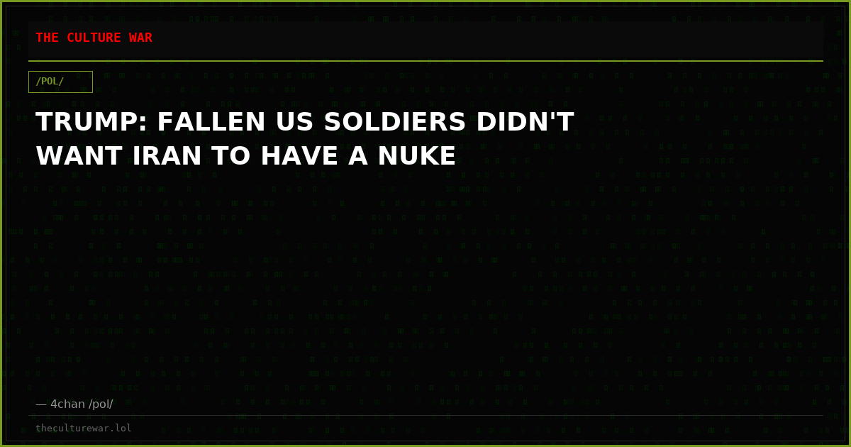 TRUMP: FALLEN US SOLDIERS DIDN'T WANT IRAN TO HAVE A NUKE