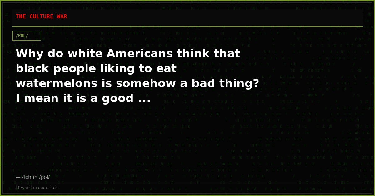 Why do white Americans think that black people liking to eat watermelons is somehow a bad thing? I mean it is a good ...