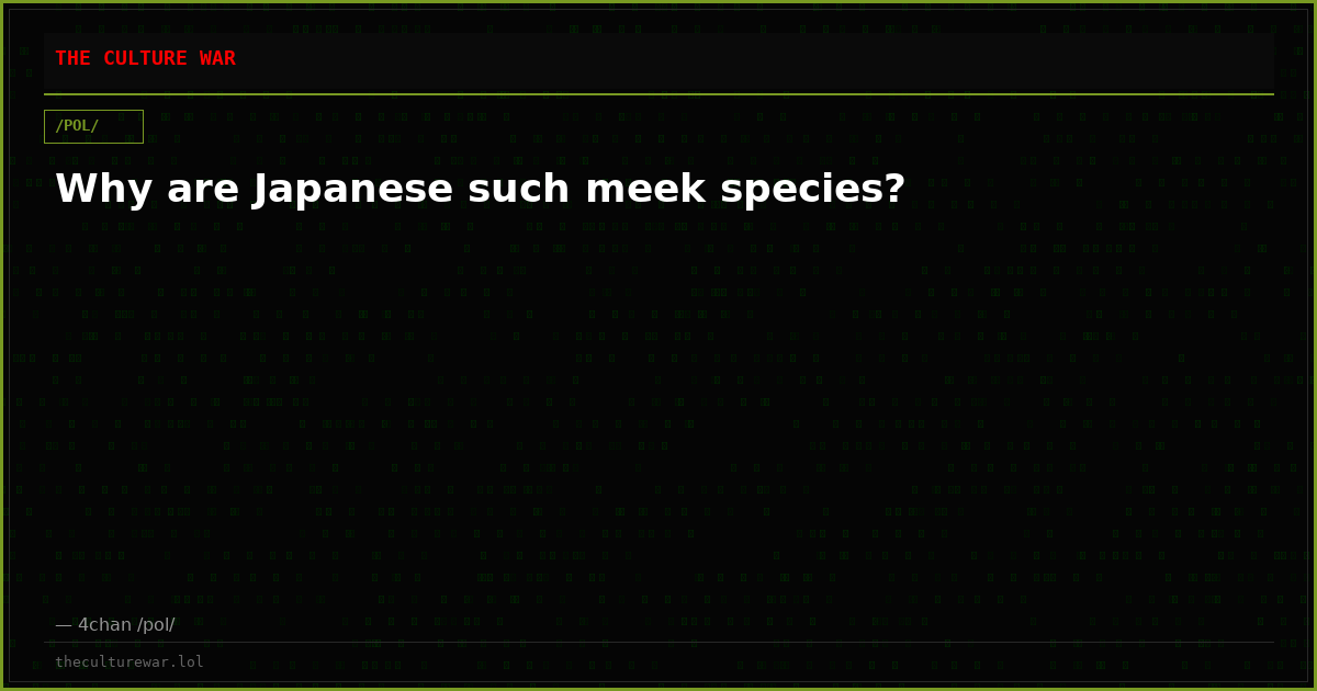 Why are Japanese such meek species?