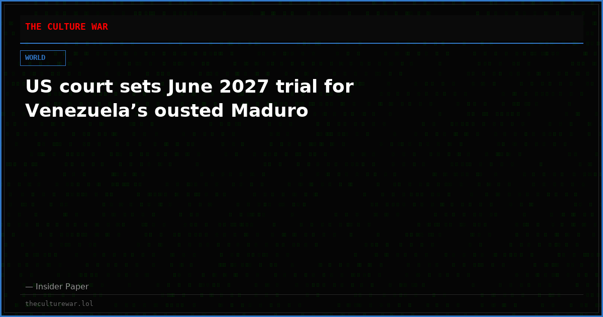 US court sets June 2027 trial for Venezuela’s ousted Maduro