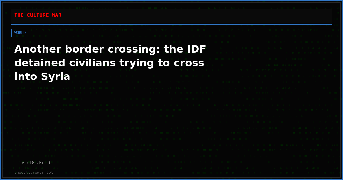 Another border crossing: the IDF detained civilians trying to cross into Syria
