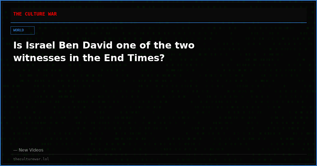 Is Israel Ben David one of the two witnesses in the End Times?