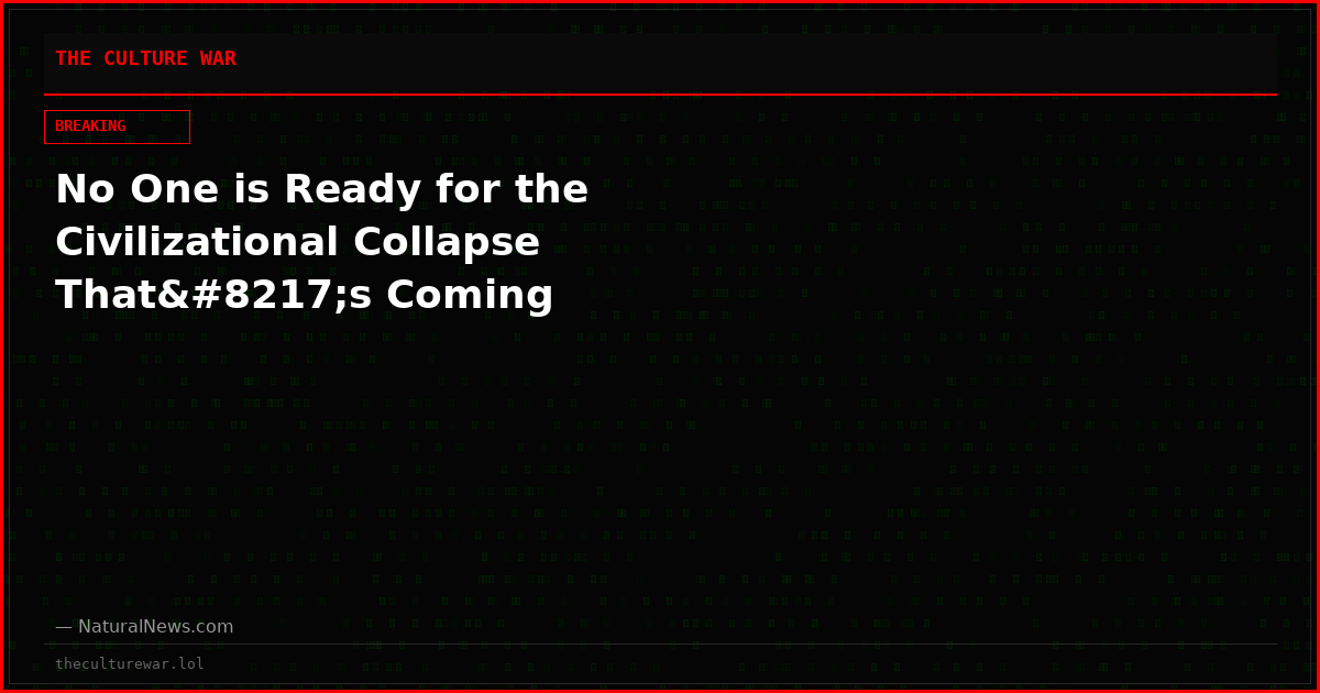 No One is Ready for the Civilizational Collapse That’s Coming