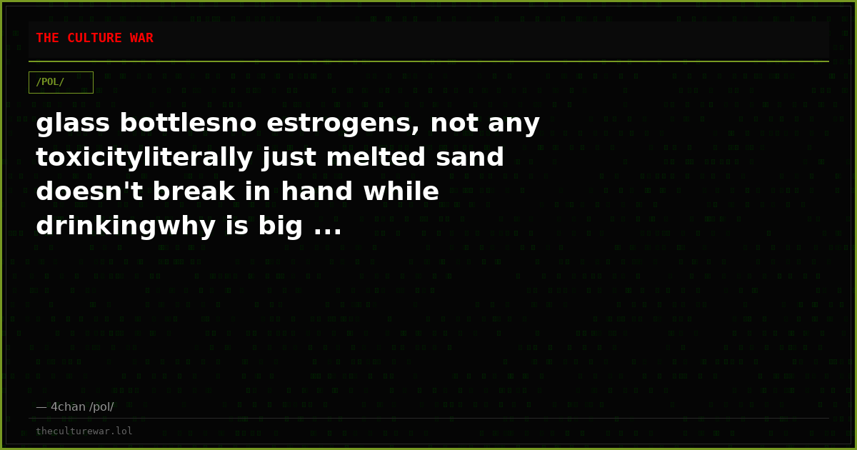 glass bottlesno estrogens, not any toxicityliterally just melted sand doesn't break in hand while drinkingwhy is big ...