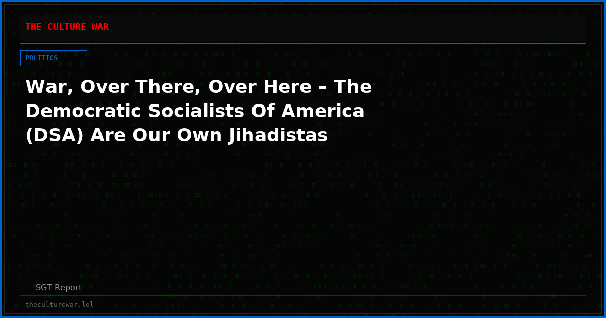 War, Over There, Over Here – The Democratic Socialists Of America (DSA) Are Our Own Jihadistas