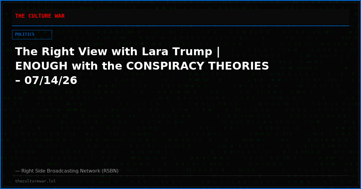 The Right View with Lara Trump | ENOUGH with the CONSPIRACY THEORIES – 07/14/26
