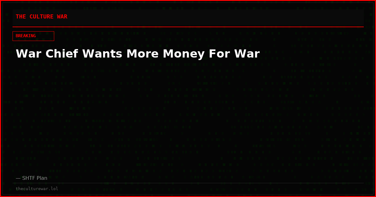 War Chief Wants More Money For War