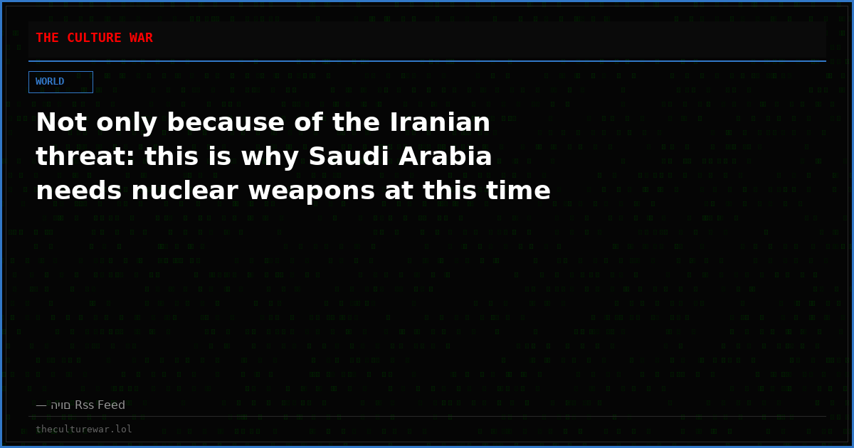 Not only because of the Iranian threat: this is why Saudi Arabia needs nuclear weapons at this time