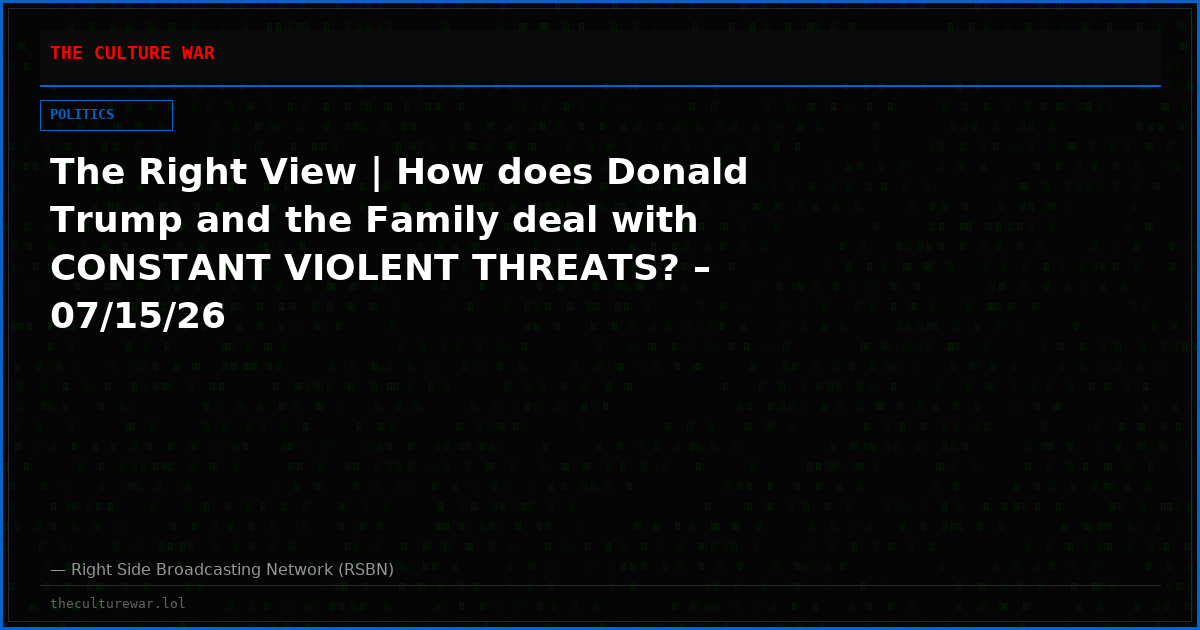 The Right View | How does Donald Trump and the Family deal with CONSTANT VIOLENT THREATS? – 07/15/26